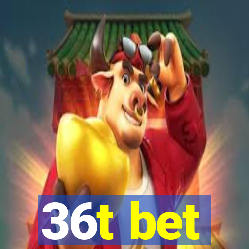 36t bet